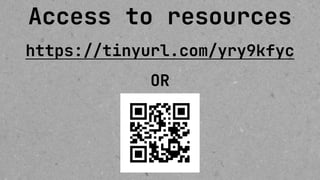 Access to resources
https://tinyurl.com/yry9kfyc
OR
 