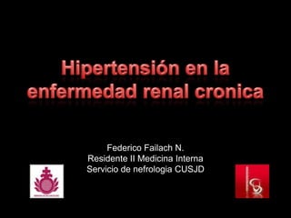 Federico Failach N.
Residente II Medicina Interna
Servicio de nefrologia CUSJD
 