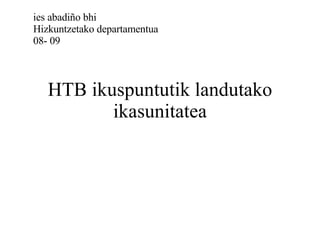 HTB ikuspuntutik landutako ikasunitatea ies abadiño bhi Hizkuntzetako departamentua 08- 09 