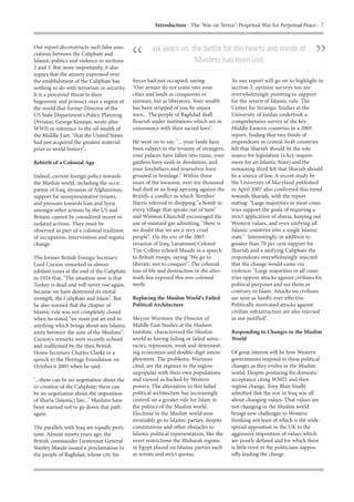 Introduction - The ‘War on Terror’: Perpetual War for Perpetual Peace - 7


Our report deconstructs such false asso-

                                                                                                                                 ”
                                                      six years on, the battle for the hearts and minds of
ciations between the Caliphate and
Islamic politics and violence in sections
2 and 3. But more importantly, it also
argues that the anxiety expressed over
                                             “                       Muslims has been lost

the establishment of the Caliphate has       forces had just occupied, saying:            As our report will go on to highlight in
nothing to do with terrorism or security.    "Our armies do not come into your            section 3, opinion surveys too are
It is a perceived threat to their            cities and lands as conquerors or            overwhelmingly pointing to support
hegemony and primacy over a region of        enemies, but as liberators. Your wealth      for the return of Islamic rule. The
the world that former Director of the        has been stripped of you by unjust           Center for Strategic Studies at the
US State Department's Policy Planning        men... The people of Baghdad shall           University of Jordan undertook a
Division, George Kennan, wrote after         flourish under institutions which are in     comprehensive survey of the key
WWII in reference to the oil wealth of       consonance with their sacred laws".          Middle Eastern countries in a 2005
the Middle East: "that the United States                                                  report, finding that two thirds of
had just acquired the greatest material      He went on to say, "…your lands have         respondents in central Arab countries
prize in world history".                     been subject to the tyranny of strangers,    felt that Shariah should be the sole
                                             your palaces have fallen into ruins, your    source for legislation (a key require-
Rebirth of a Colonial Age                    gardens have sunk in desolation, and         ment for an Islamic State) and the
                                             your forefathers and yourselves have         remaining third felt that Shariah should
Indeed, current foreign policy towards       groaned in bondage." Within three            be a source of law. A recent study by
the Muslim world, including the occu-        years of the invasion, over ten thousand     the University of Maryland published
pation of Iraq, invasion of Afghanistan,     had died in an Iraqi uprising against the    in April 2007 also confirmed this trend
support for unrepresentative tyrants,        British, a conflict in which 'Bomber'        towards Shariah, with the report
and pressure towards Iran and Syria          Harris referred to dropping "a bomb in       stating: "Large majorities in most coun-
amongst other actions by the US and          every village that speaks out of turn"       tries support the goals of requiring a
Britain, cannot be considered recent or      and Winston Churchill encouraged the         strict application of sharia, keeping out
isolated actions. They must be               use of mustard gas admitting, "there is      Western values, and even unifying all
observed as part of a colonial tradition     no doubt that we are a very cruel            Islamic countries into a single Islamic
of occupation, intervention and regime       people". On the eve of the 2003              state." Interestingly, in addition to
change.                                      invasion of Iraq, Lieutenant Colonel         greater than 70 per cent support for
                                             Tim Collins echoed Maude in a speech         Shariah and a unifying Caliphate the
The former British Foreign Secretary         to British troops, saying "We go to          respondents overwhelmingly rejected
Lord Curzon remarked in almost               liberate, not to conquer". The colossal      that the change would come via
jubilant tones at the end of the Caliphate   loss of life and destruction in the after-   violence: "Large majorities in all coun-
in 1924 that, "The situation now is that     math has exposed this neo-colonial           tries oppose attacks against civilians for
Turkey is dead and will never rise again,    myth.                                        political purposes and see them as
because we have destroyed its moral                                                       contrary to Islam. Attacks on civilians
strength, the Caliphate and Islam". But      Replacing the Muslim World's Failed          are seen as hardly ever effective.
he also warned that the chapter of           Political Architecture                       Politically motivated attacks against
Islamic rule was not completely closed                                                    civilian infrastructure are also rejected
when he stated "we must put an end to        Meyrav Wurmser, the Director of              as not justified".
anything which brings about any Islamic      Middle East Studies at the Hudson
unity between the sons of the Muslims".      Institute, characterised the Muslim          Responding to Changes in the Muslim
Curzon's remarks were recently echoed        world as having failing or failed autoc-     World
and reaffirmed by the then British           racies, repression, weak and deteriorat-
Home Secretary Charles Clarke in a           ing economies and double-digit unem-         Of great interest will be how Western
speech to the Heritage Foundation on         ployment. The problems, Wurmser              governments respond to these political
October 6 2005 when he said:                 cited, are the regimes in the region -       changes as they evolve in the Muslim
                                             unpopular with their own populations         world. Despite posturing for domestic
"...there can be no negotiation about the    and viewed as backed by Western              acceptance citing WMD, and then
re-creation of the Caliphate; there can      powers. The alternative to this failed       regime change, Tony Blair finally
be no negotiation about the imposition       political architecture has increasingly      admitted that the war in Iraq was all
of Sharia (Islamic) law..." Muslims have     centred on a greater role for Islam in       about changing values. That values are
been warned not to go down that path         the politics of the Muslim world.            not changing in the Muslim world
again.                                       Elections in the Muslim world now            brings new challenges to Western
                                             invariably go to Islamic parties, despite    thinking not least of which is the wide-
The parallels with Iraq are equally perti-   constitutions and other obstacles to         spread opposition in the UK to the
nent. Almost ninety years ago, the           Islamic political representation, like the   aggressive imposition of values which
British commander Lieutenant General         overt restrictions the Mubarak regime        are poorly defined and for which there
Stanley Maude issued a proclamation to       in Egypt placed on Islamic parties such      is little trust in the politicians suppos-
the people of Baghdad, whose city his        as arrests and strict quotas.                edly leading the charge.
 