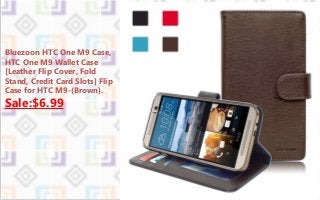 Bluezoon HTC One M9 Case,
HTC One M9 Wallet Case
[Leather Flip Cover, Fold
Stand, Credit Card Slots] Flip
Case for HTC M9-(Brown).
Sale:$6.99
 