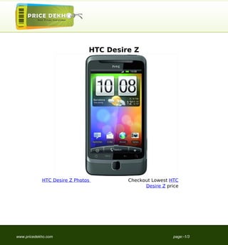 HTC Desire Z




            HTC Desire Z Photos        Checkout Lowest HTC
                                             Desire Z price




www.pricedekho.com                                      page:-1/3
 