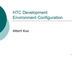 HTC Development Environment Configuration Albert Kuo 