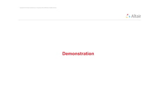 Copyright © 2012 Altair Engineering, Inc. Proprietary and Confidential. All rights reserved.




                                                                                               Demonstration
 