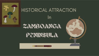 ZAMBOANGA
PENINSULA
HISTORICAL ATTRACTION
In
 