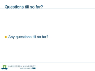 Questions till so far?
 Any questions till so far?
 