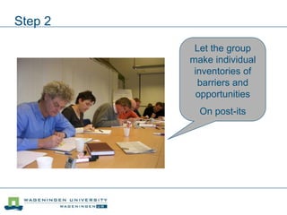 Step 2
Let the group
make individual
inventories of
barriers and
opportunities
On post-its
 