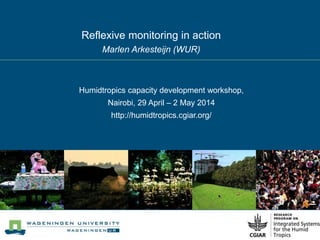 Know When Your Challenges Are In the Zone of ComplexityReflexive monitoring in action
Marlen Arkesteijn (WUR)
Humidtropics...