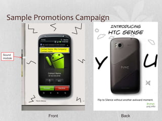 Promote HTC Senselost phone capabilitiesthrough live webcam of phone and HTC Sensewebsitewhereconsumersmay ring the phone, and enter lost and found message.