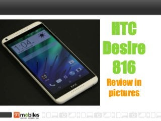 HTC
Desire
816
Review in
pictures
 