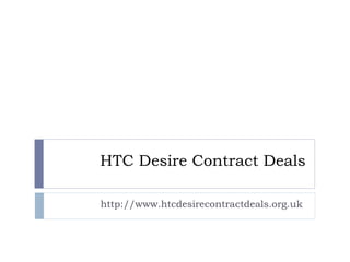 HTC Desire Contract Deals http://www.htcdesirecontractdeals.org.uk  