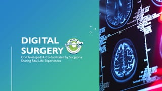 DIGITAL
SURGERY
Co-Developed & Co-Facilitated by Surgeons
Sharing Real Life Experiences
 