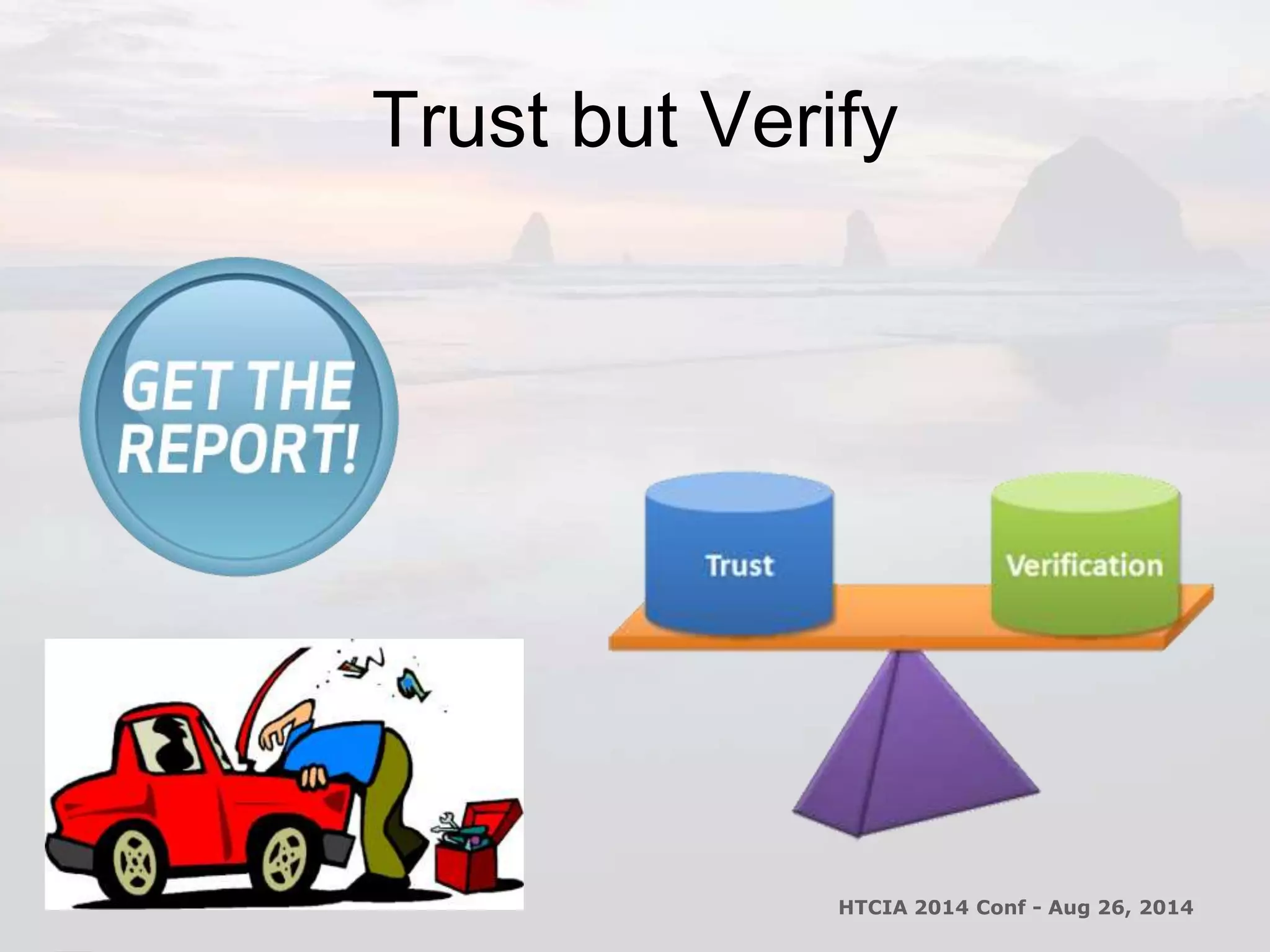 Trust but Verify 
HTCIA 2014 Conf - Aug 26, 2014 
 