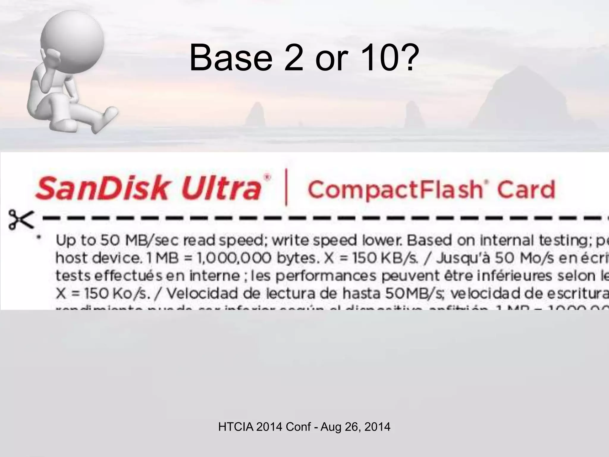 Base 2 or 10? 
HTCIA 2014 Conf - Aug 26, 2014 
 