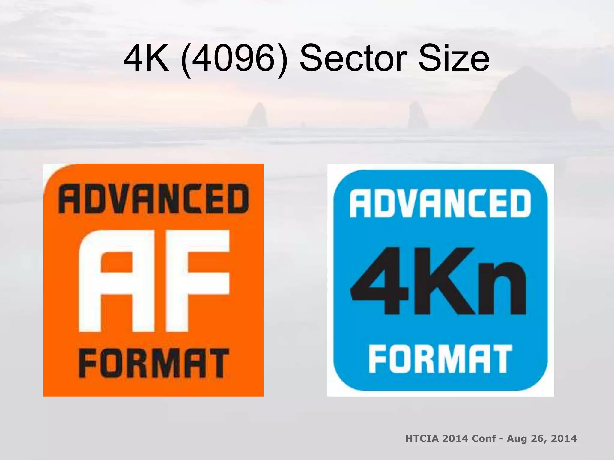 4K (4096) Sector Size 
HTCIA 2014 Conf - Aug 26, 2014 
 