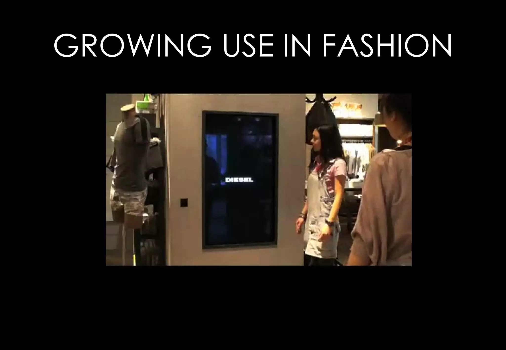 GROWING USE IN FASHION
 