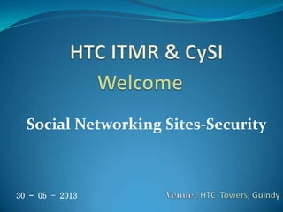 Social Networking Sites-Security
30 – 05 - 2013
 