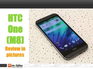 HTC
One
(M8)
Review in
pictures
 