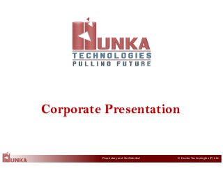 © Hunka Technologies (P) Ltd.Proprietary and Confidential
Corporate Presentation
 