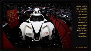 The new Radical
RXC Turbo 500
is presented on
the second
press day of
the Geneva
International
Motor Show
Wednesday,
March 4, 2015
in Geneva,
Switzerland.
(AP Photo/Laurent Cipriani)
 