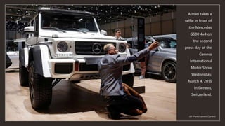 A man takes a
selfie in front of
the Mercedes
G500 4x4 on
the second
press day of the
Geneva
International
Motor Show
Wedn...