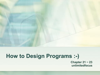 How to Design Programs :-) Chapter 21 ~ 23 unlimitedfocus 