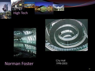 High Tech




                City Hall
Norman Foster   1998-2003

                            10
 
