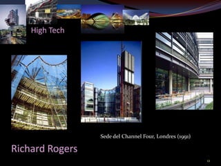 High Tech




                 Sede del Channel Four, Londres (1991)

Richard Rogers
                                                         12
 