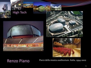 High Tech




Renzo Piano   Parco della musica auditorium. Italia. 1994-2002

                                                             13
 