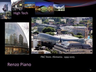 High Tech




              P&C Store. Alemania. 1999-2005


Renzo Piano
                                               14
 