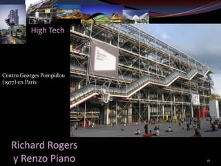 High Tech




Centro Georges Pompidou
(1977) en París




   Richard Rogers
   y Renzo Piano          16
 