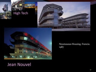 High Tech




              Neumausus Housing. Francia.
              1987




Jean Nouvel
                                        17
 