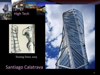 High Tech




    Turning Torso. 2005



Santiago Calatrava
                          23
 