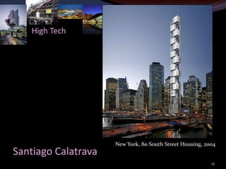 High Tech




                     New York, 80 South Street Housing, 2004
Santiago Calatrava
                                                          25
 