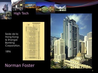 High Tech




Sede de la
Hong Kong
& Shangai
Banking
Corporation.

1896




Norman Foster
                   8
 