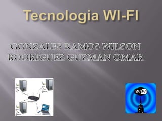 Tecnologia WI-FI  GONZALES RAMOS WILSON RODRIGUEZ GUZMAN OMAR 