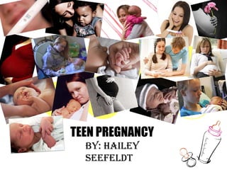 TEEN PREGNANCY By: Hailey Seefeldt 