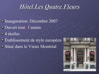 Hôtel Les Quatre Fleurs ,[object Object],[object Object],[object Object],[object Object],[object Object]