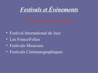 Festivals et Événements Festival International de Jazz Les FrancoFolies Festivals Musicaux Festivals Cinématographiques Nombreux festivals chaque année 