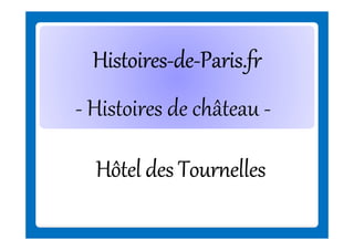 Histoires-deHistoires-de-Paris.fr
- Histoires de château Hôtel des Tournelles

 