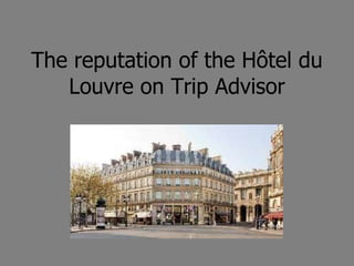 The reputation of the Hôtel du Louvre on Trip Advisor 