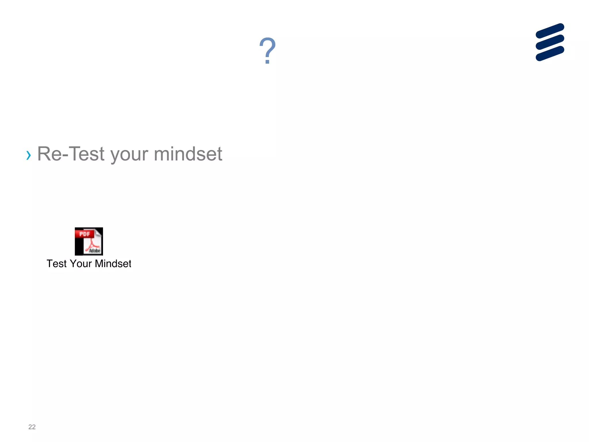 22
?
Test Your Mindset
› Re-Test your mindset
 