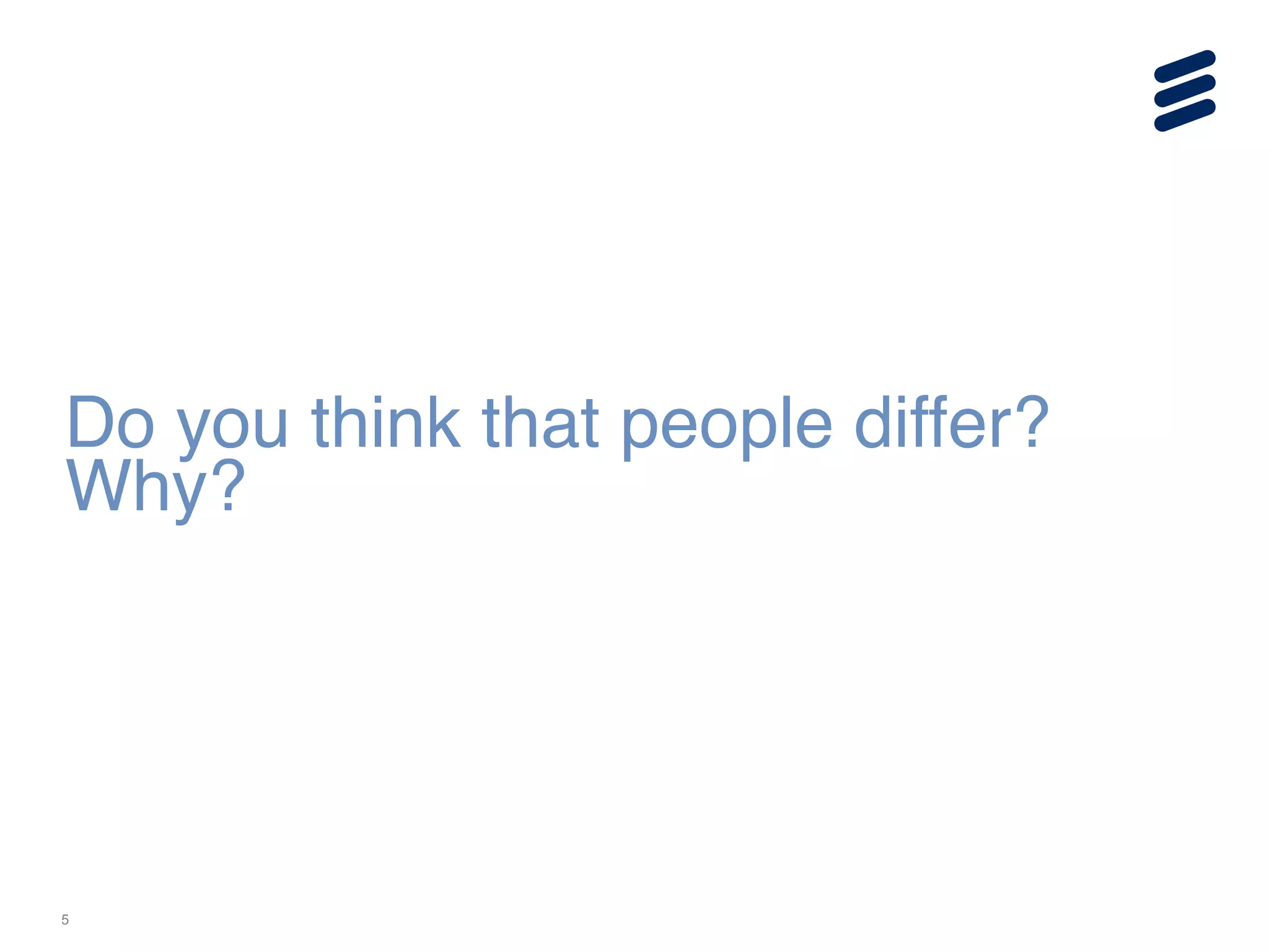 5
Do you think that people differ?
Why?
 