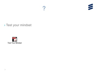 3
?
Test Your Mindset
› Test your mindset
 