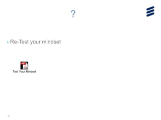 22
?
Test Your Mindset
› Re-Test your mindset
 
