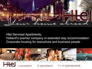 Htel Serviced Apartments, Holland’s premier company in extended stay accommodation Corporate housing for executives and business people 