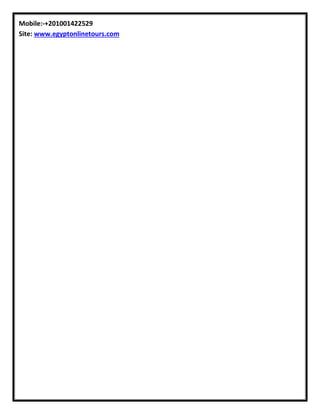 Mobile:-+201001422529
Site: www.egyptonlinetours.com
 