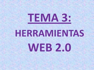 TEMA 3: HERRAMIENTAS WEB 2.0 