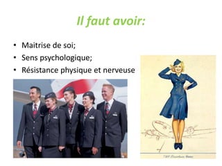 Il faut avoir:
• Maitrise de soi;
• Sens psychologique;
• Résistance physique et nerveuse
 