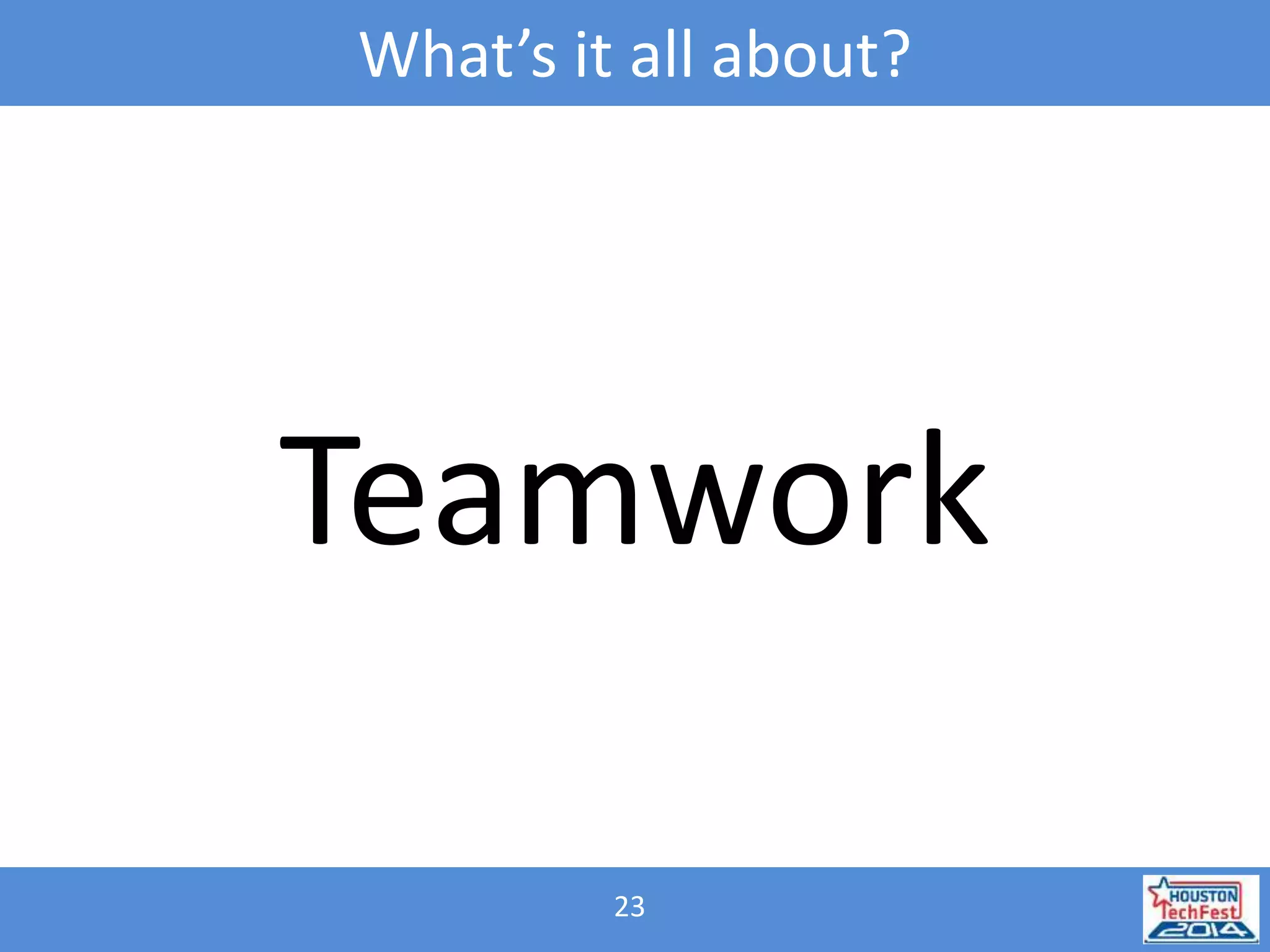 What’s it all about? 
Teamwork 
23 
 